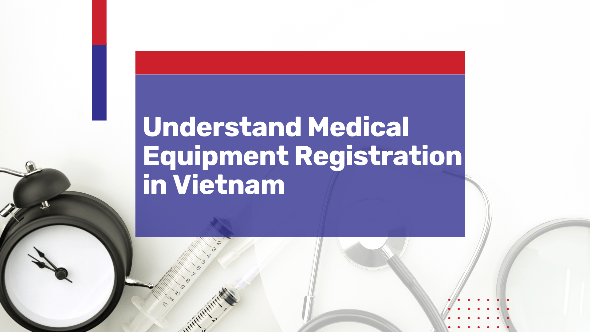 Understand Medical Equipment Registration in Vietnam