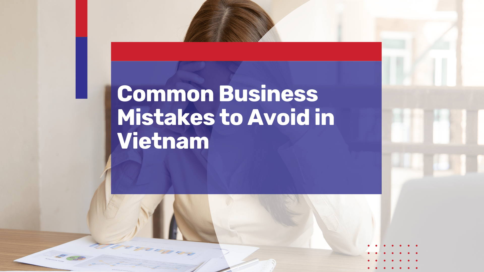 Common Business Mistakes to Avoid in Vietnam