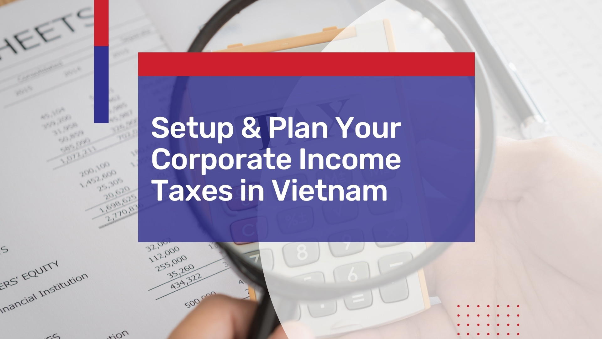 Know how to Setup & Plan Your Corporate Income Taxes in Vietnam