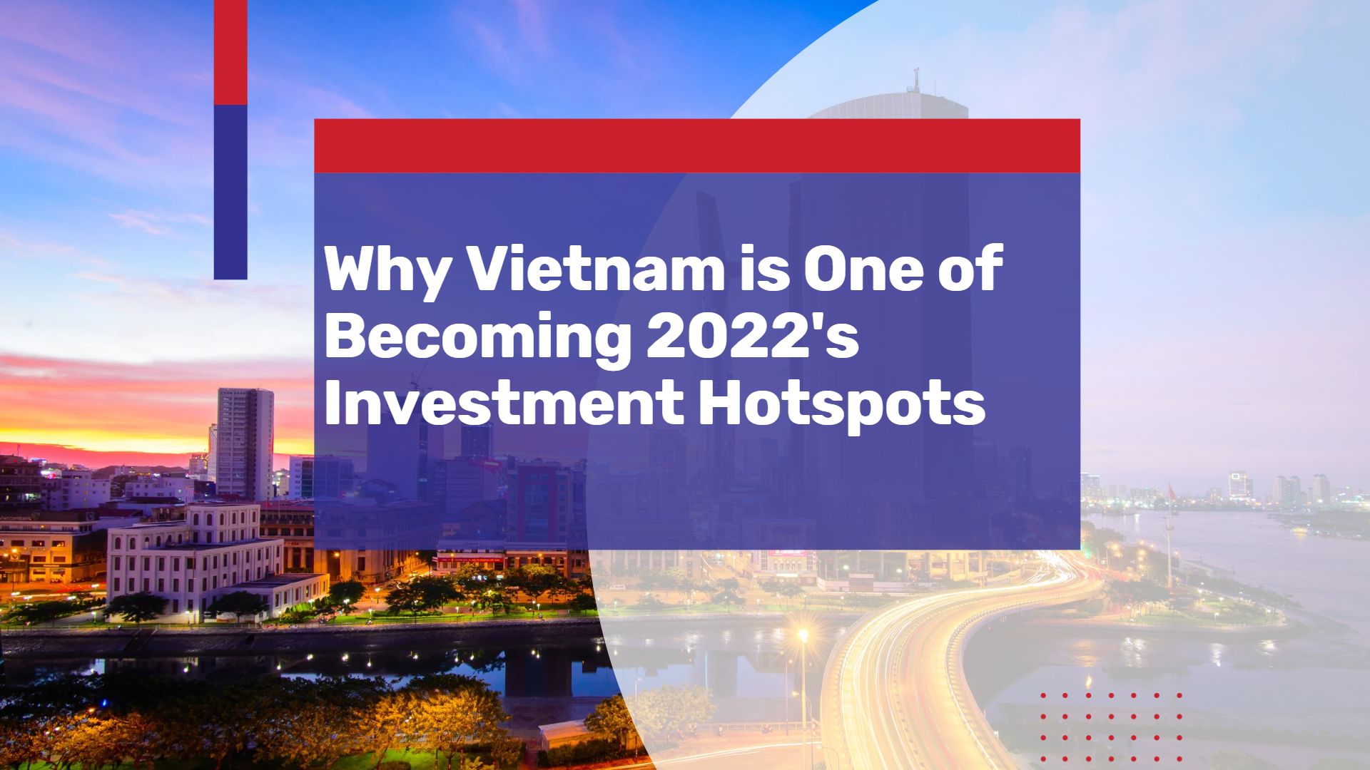 Why Vietnam is Becoming One of 2022’s Investment Hotspots