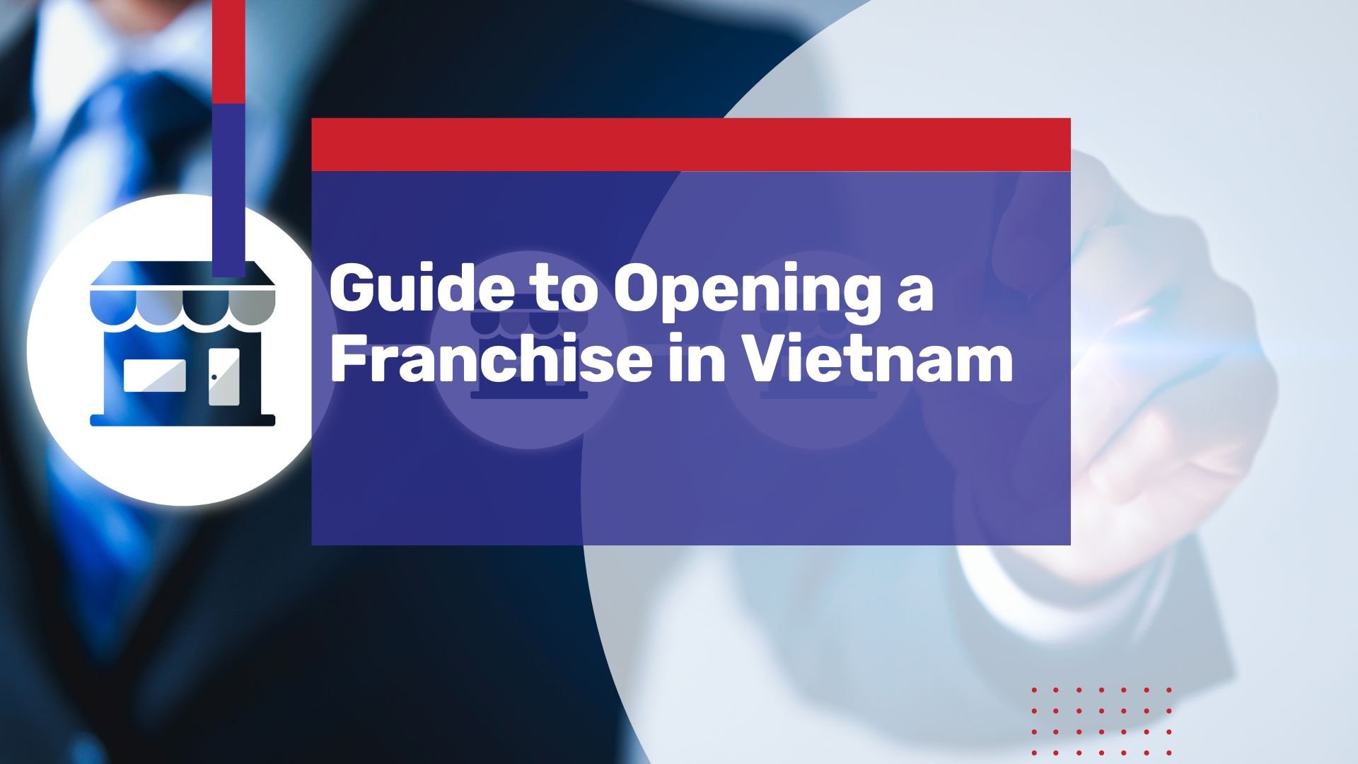 A Complete Walkthrough of Opening a Franchise in Vietnam