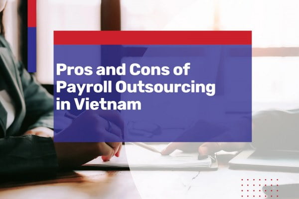 pros and cons of payroll outsourcing in vietnam