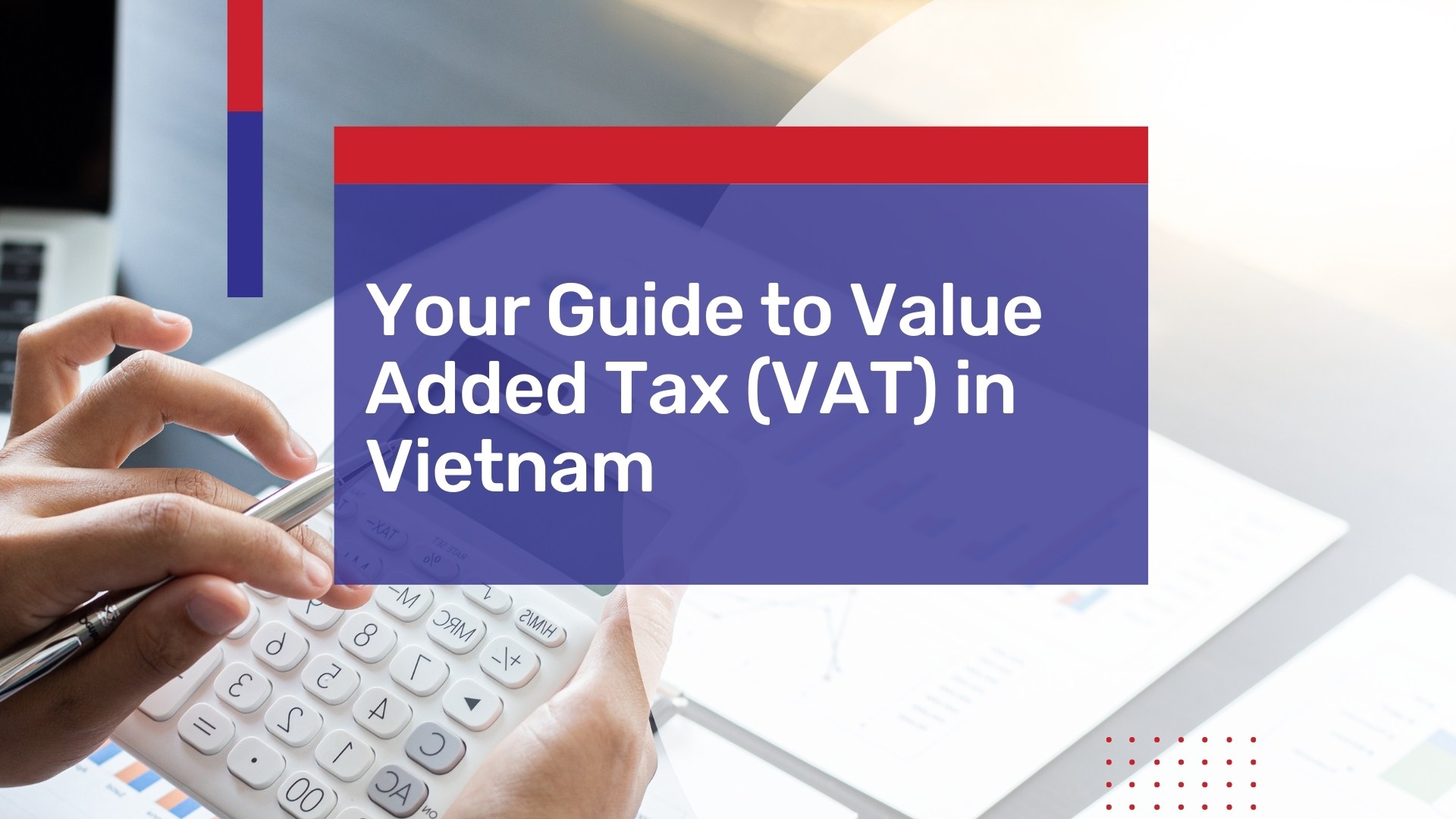 Your Guide to Value Added Tax (VAT) in Vietnam for 2022