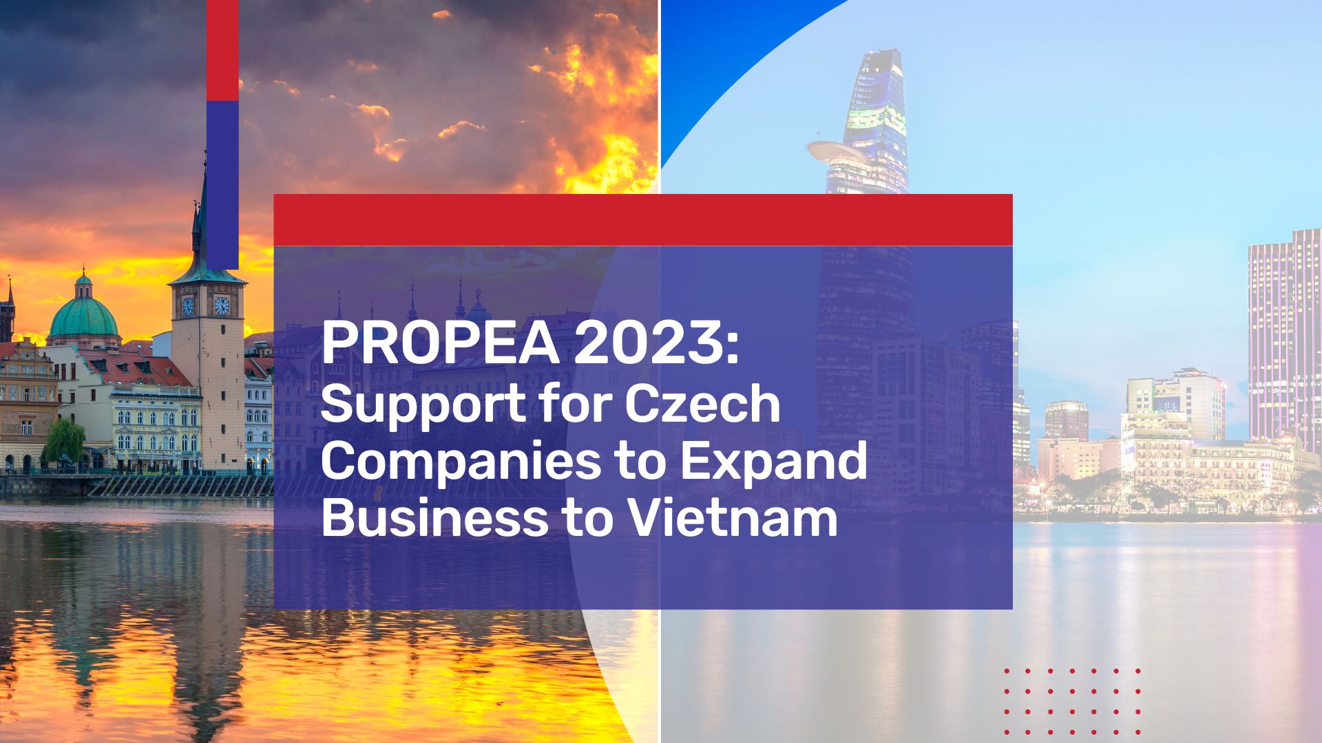 PROPEA 2023: Support for Czech Companies to Expand Business to Vietnam