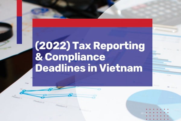 tax reporting compliance deadlines vietnam 2022