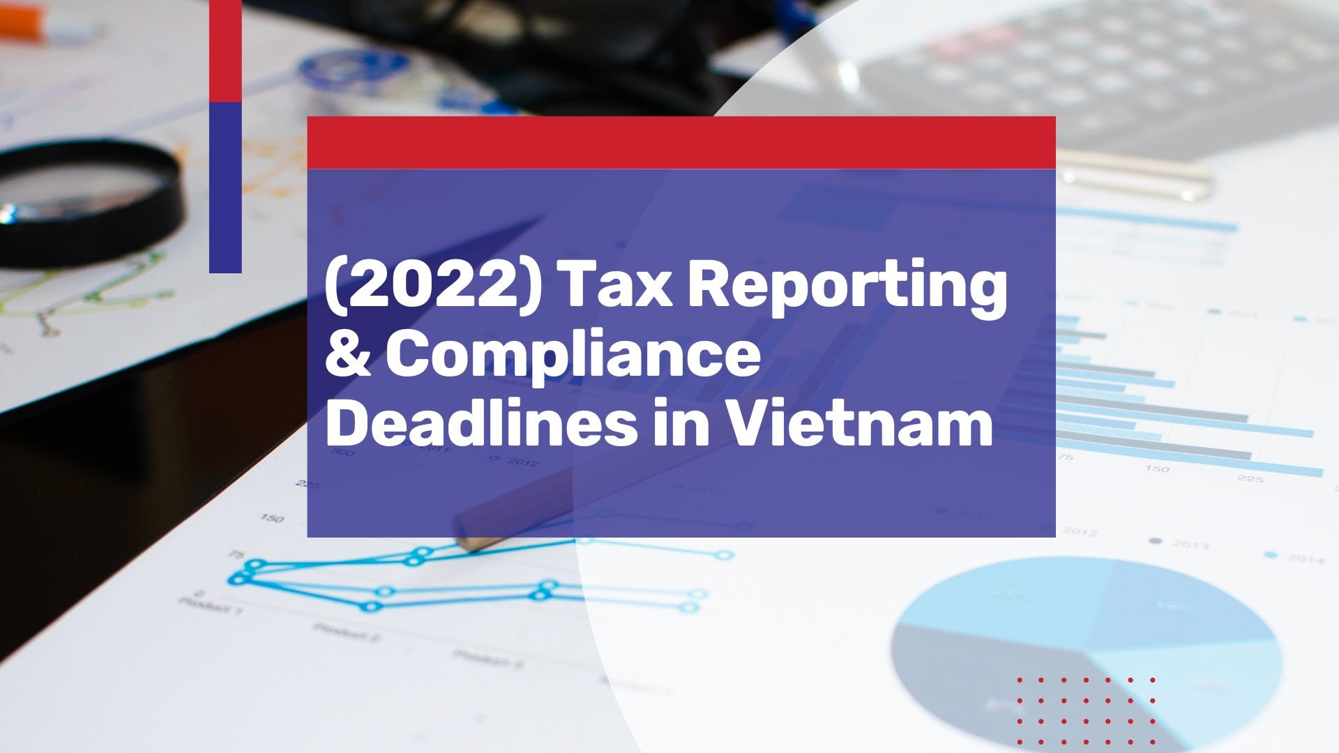 [Oct 2022 Update] Upcoming Deadlines for Tax Reporting and Corporate Compliance in Vietnam