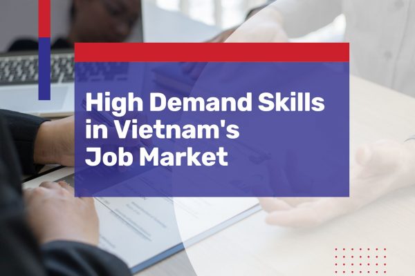 high demand skills vietnam job market advice for recruiting businesses