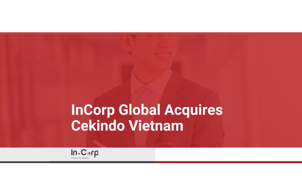 [Press Release] InCorp Global Takes Shape in Vietnam through Acquisition of Cekindo Business International